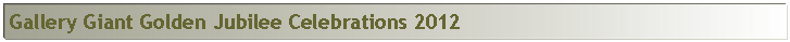 Text Box: Gallery Giant Golden Jubilee Celebrations 2012